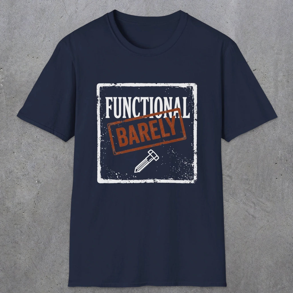 0006 Functional Barely | Funny Dad T-Shirt | RustyDad