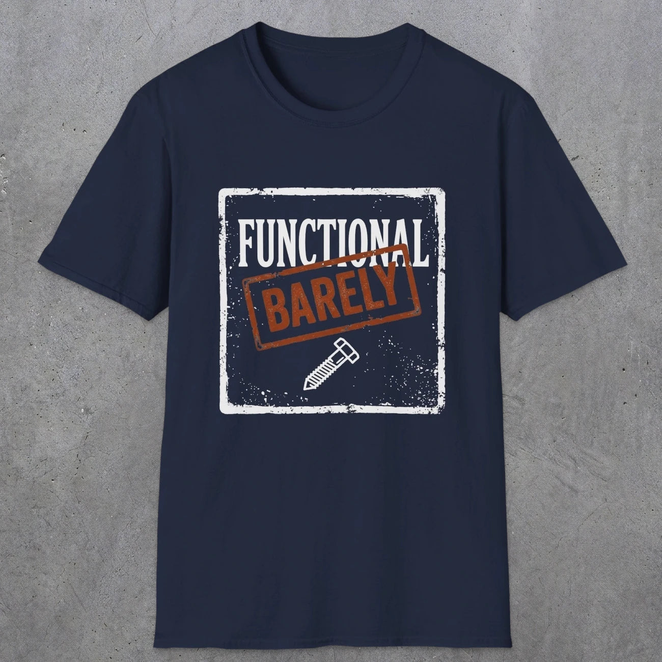 0006 Functional Barely | Funny Dad T-Shirt | RustyDad