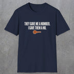0179 They Gave Me A Number I Gave Them A No | Funny Dad T-Shirt | RustyDad