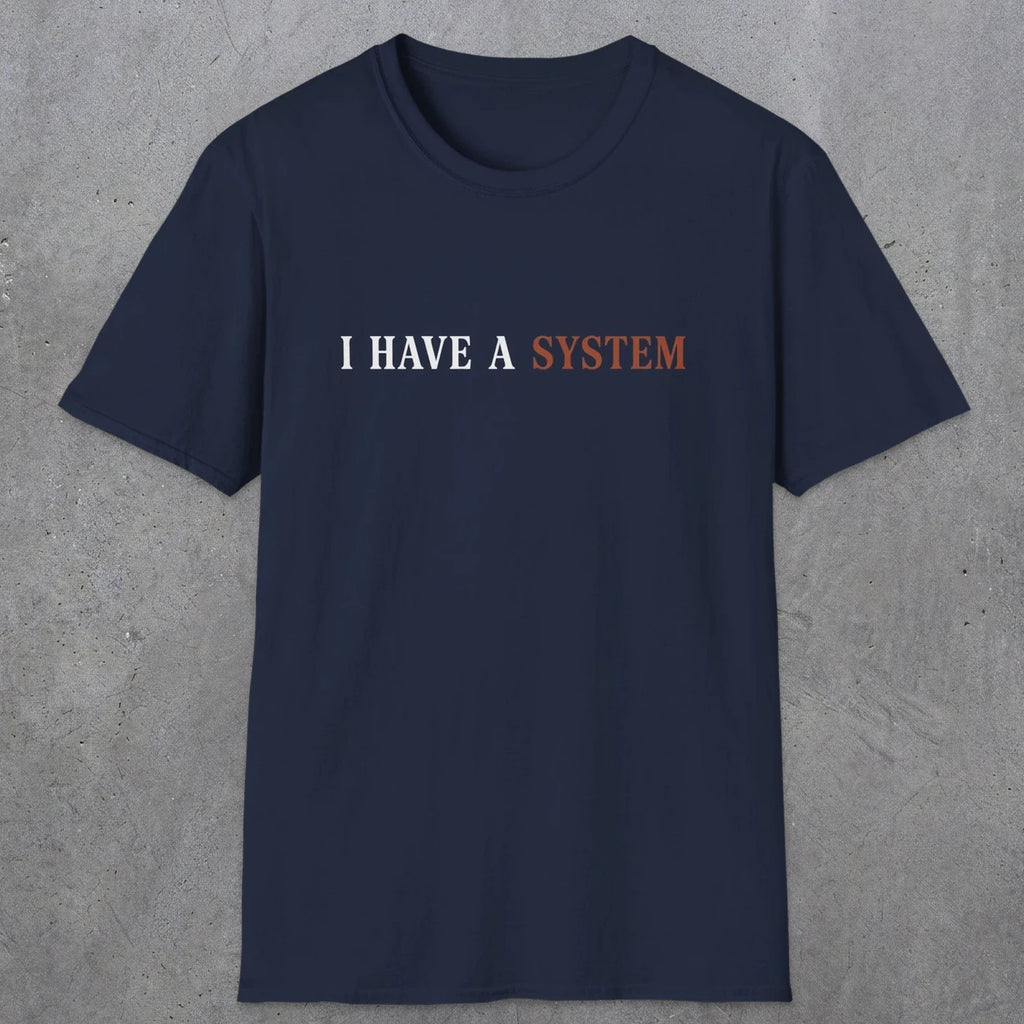0038 I have a system | Funny Dad T-Shirt | RustyDad