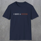 0038 I have a system | Funny Dad T-Shirt | RustyDad