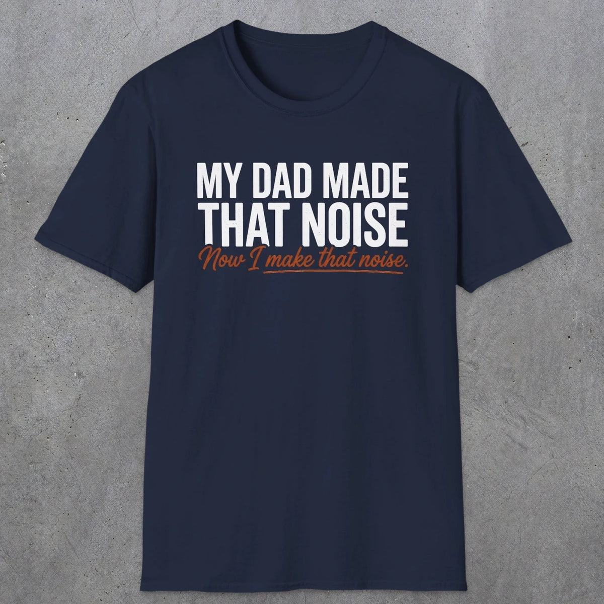 That Noise | Funny Dad T-Shirt | RustyDad
