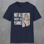 0250 Not All Went As Planned | Funny Dad T-Shirt | RustyDad