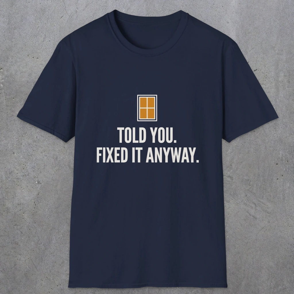 0159 Told You Fixed It Anyway | Funny Dad T-Shirt | RustyDad
