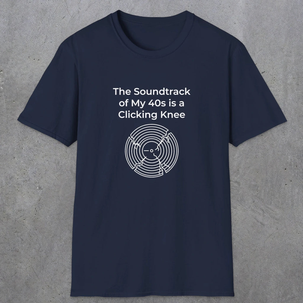 052 The Soundtrack Of My 40's Is A Clicking Knee | Funny Dad T-Shirt | RustyDad