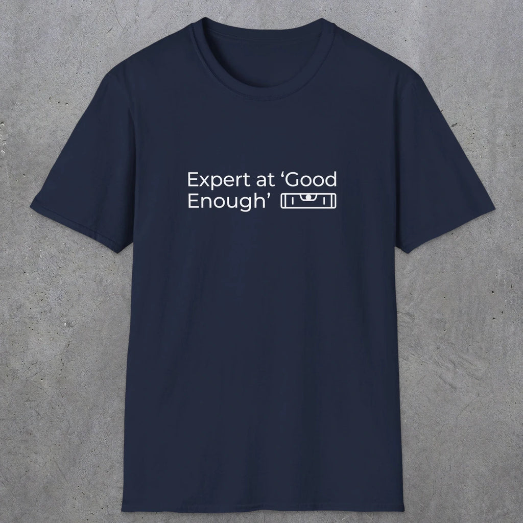 068 Expert at good enough | Funny Dad T-Shirt | RustyDad