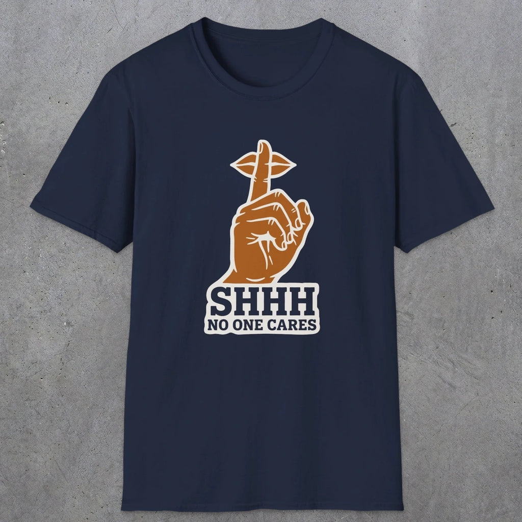 0507 Shhh No One Cares | Funny Dad T-Shirt | RustyDad