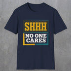 0513 Shhh No One Cares | Funny Dad T-Shirt | RustyDad