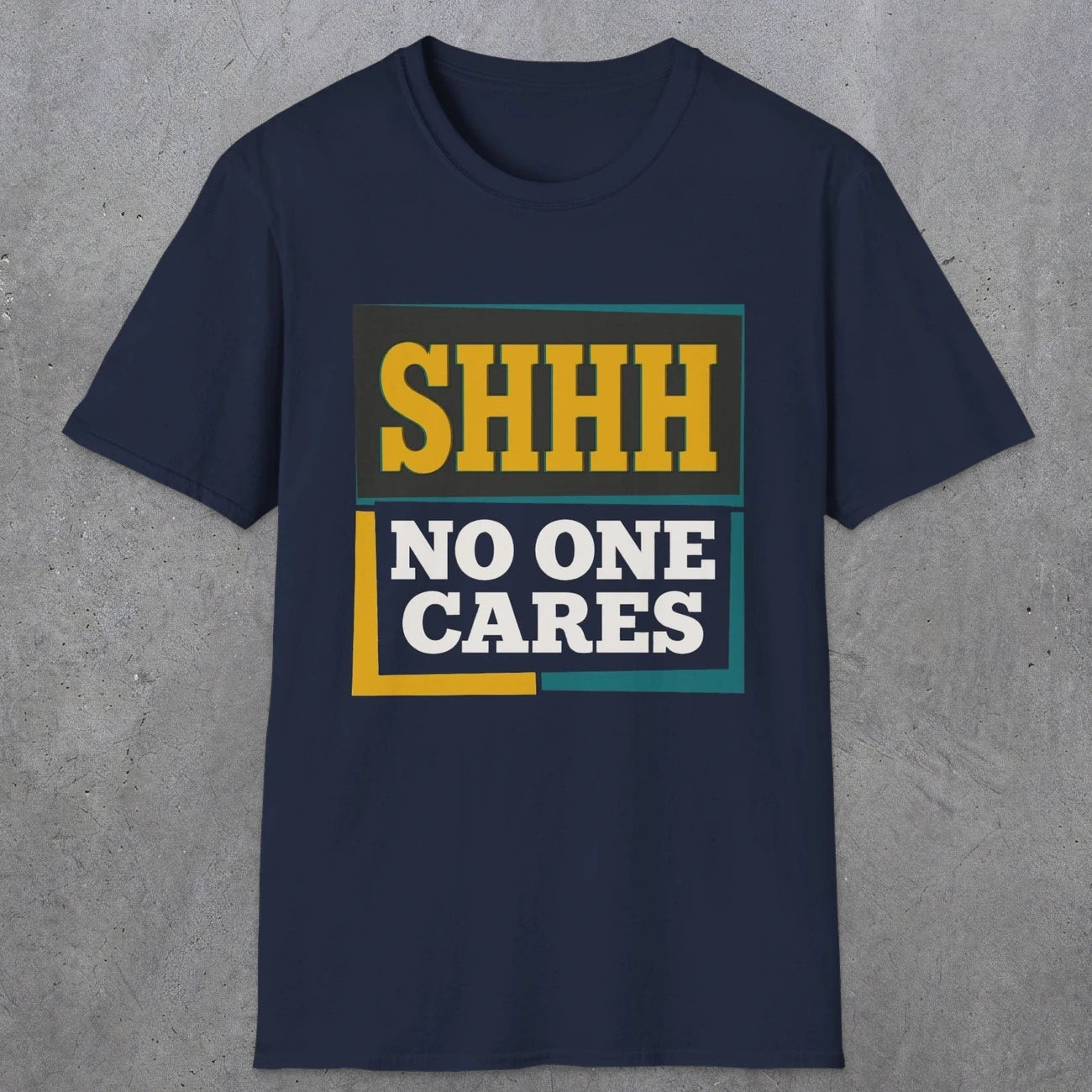 0513 Shhh No One Cares | Funny Dad T-Shirt | RustyDad