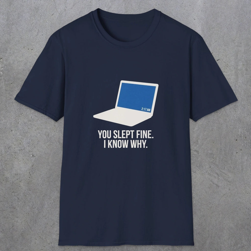 0125 You Slept Fine I Know Why | Funny Dad T-Shirt | RustyDad