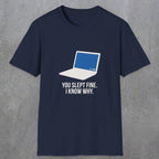 0125 You Slept Fine I Know Why | Funny Dad T-Shirt | RustyDad