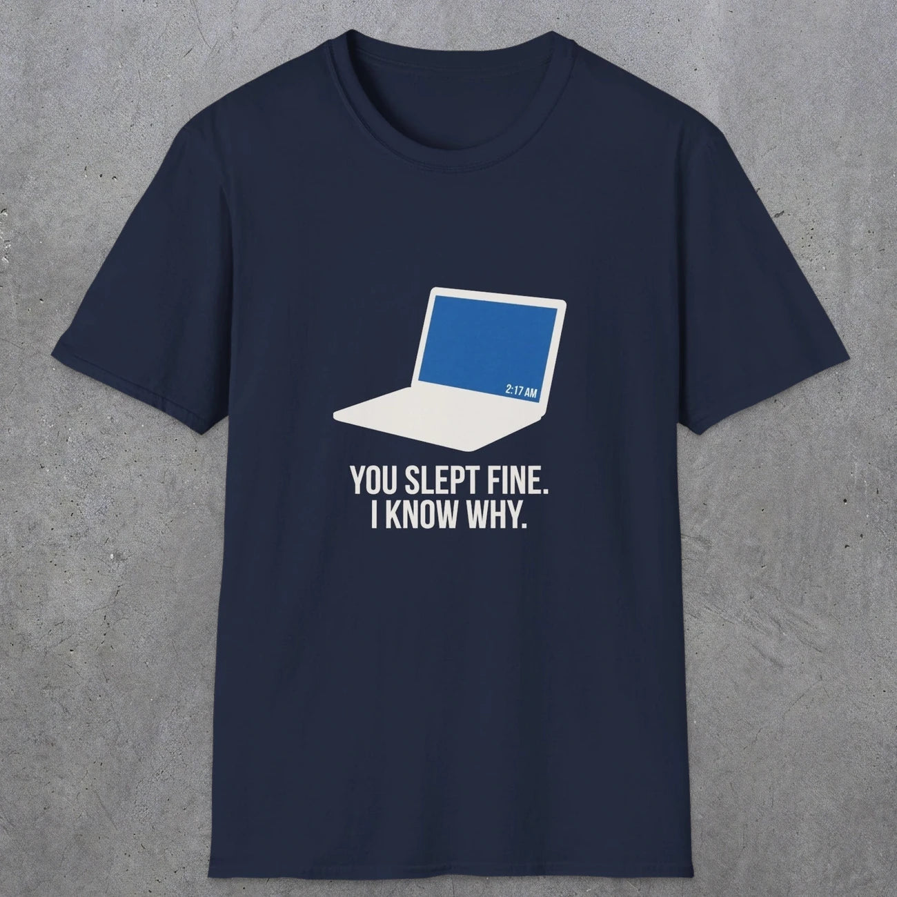 0125 You Slept Fine I Know Why | Funny Dad T-Shirt | RustyDad