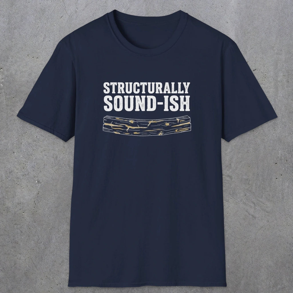 0063 Structurally sound-ish | Funny Dad T-Shirt | RustyDad