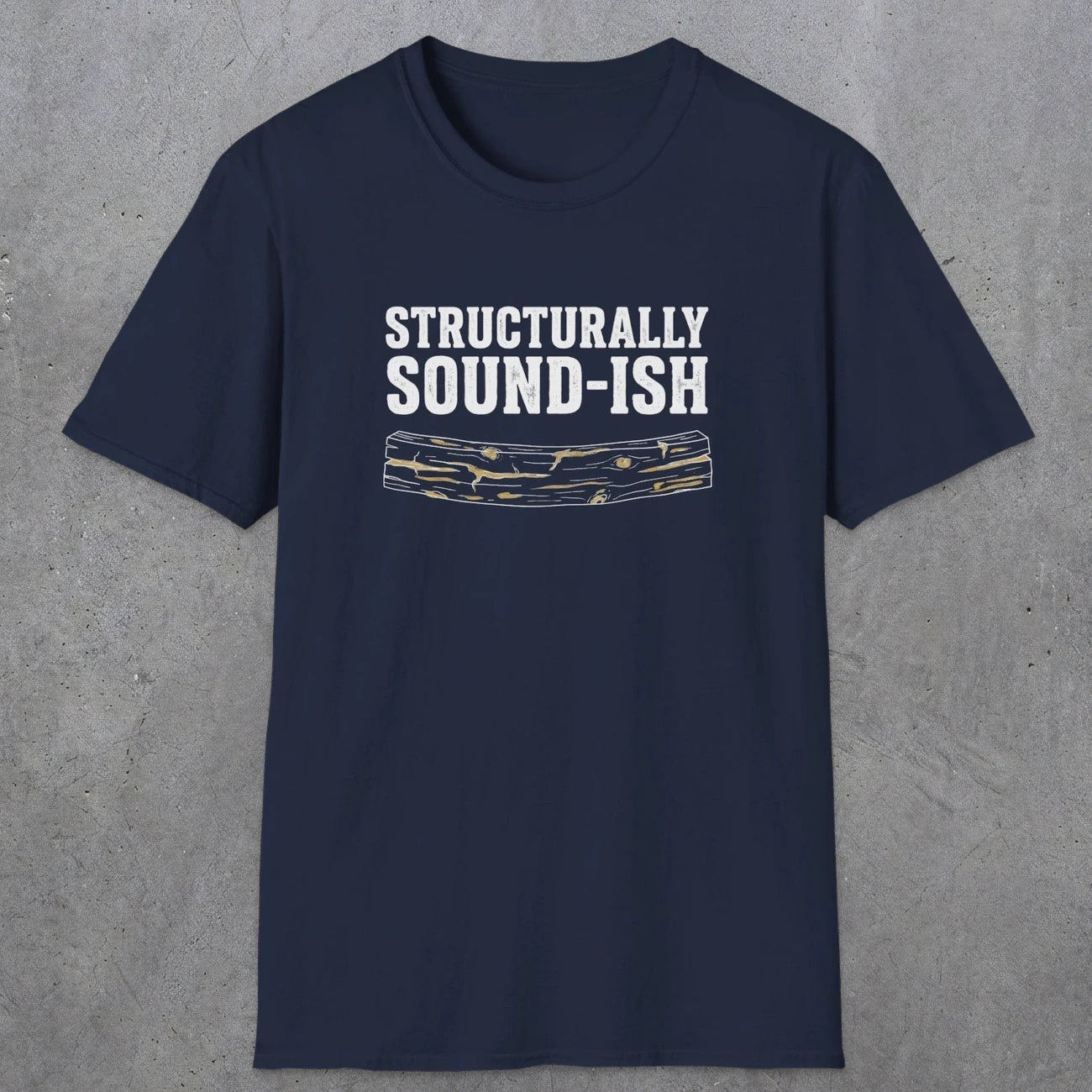 0063 Structurally sound-ish | Funny Dad T-Shirt | RustyDad