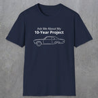 069 Ask me about my 10-year project | Funny Dad T-Shirt | RustyDad
