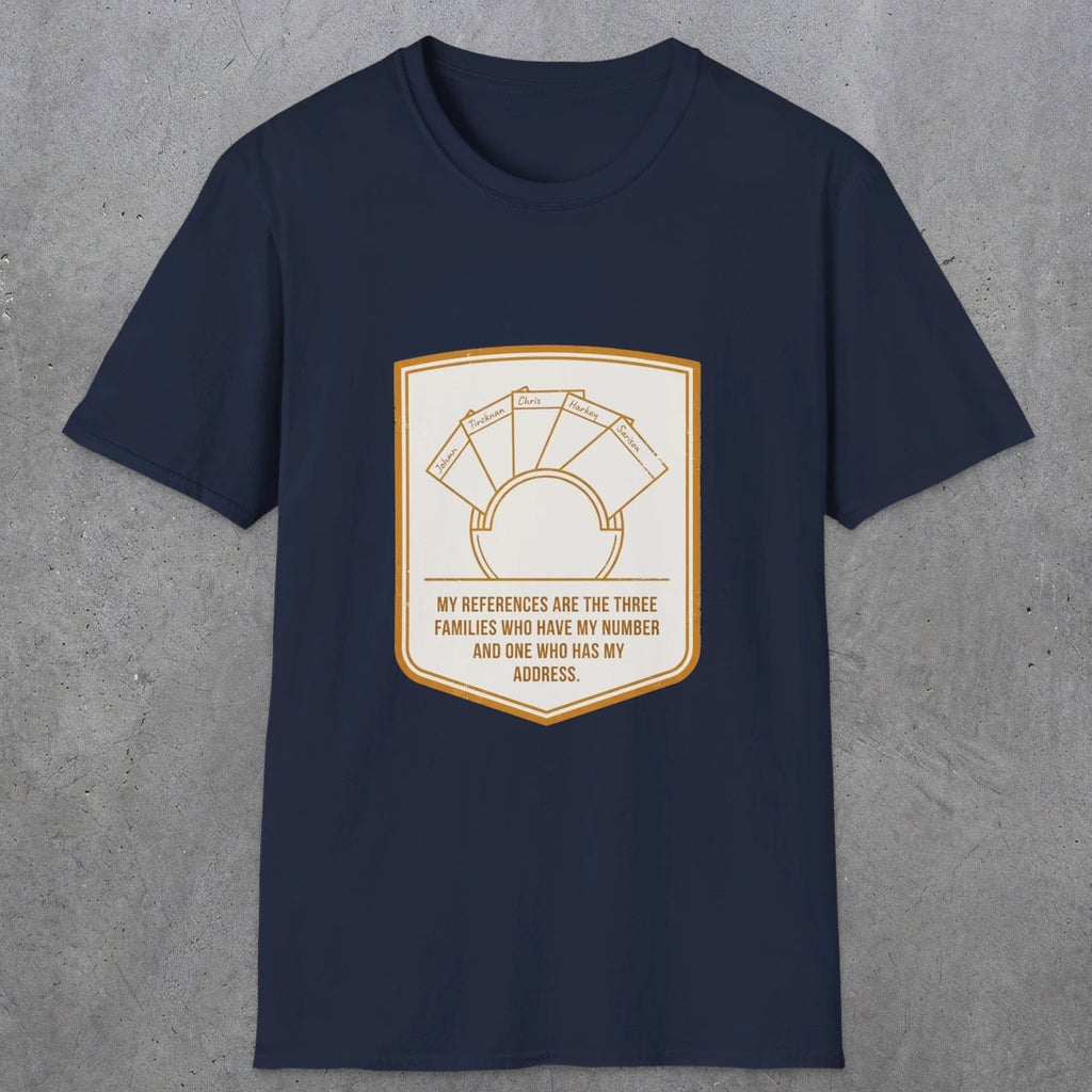 0150 My References Are The Three Families Who Have My Number And One Who Has My Address | Funny Dad T-Shirt | RustyDad