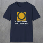 0366 Please Wait ... Im Thinking | Funny Dad T-Shirt | RustyDad