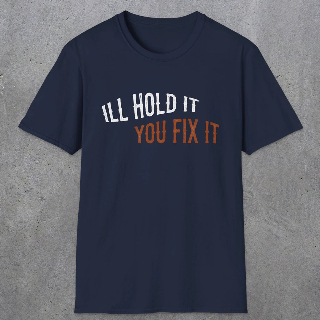 0029 I'll hold it you fix it | Funny Dad T-Shirt | RustyDad