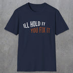 0029 I'll hold it you fix it | Funny Dad T-Shirt | RustyDad