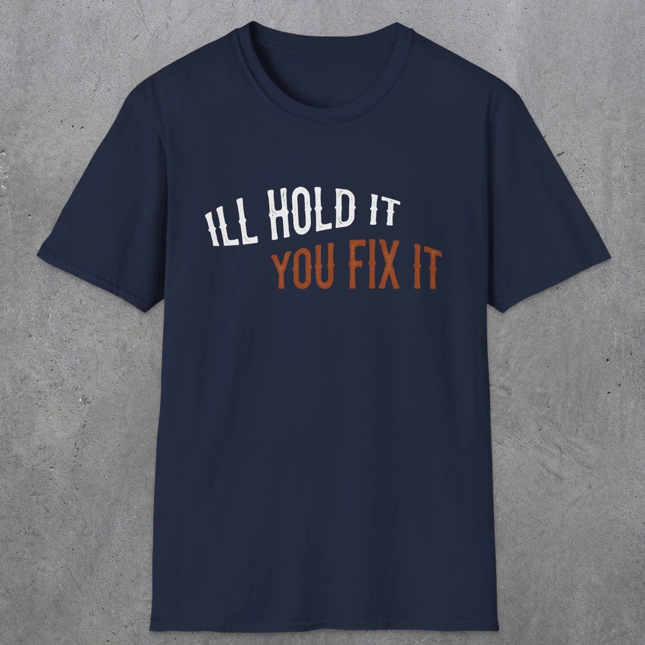 0029 I'll hold it you fix it | Funny Dad T-Shirt | RustyDad