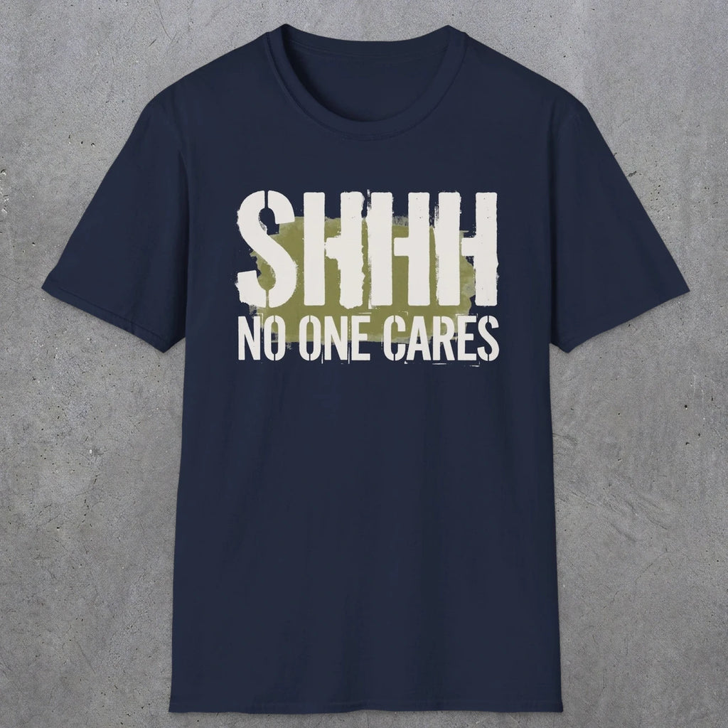 0514 Shhh No One Cares | Funny Dad T-Shirt | RustyDad