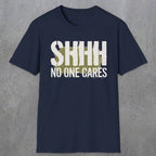 0514 Shhh No One Cares | Funny Dad T-Shirt | RustyDad
