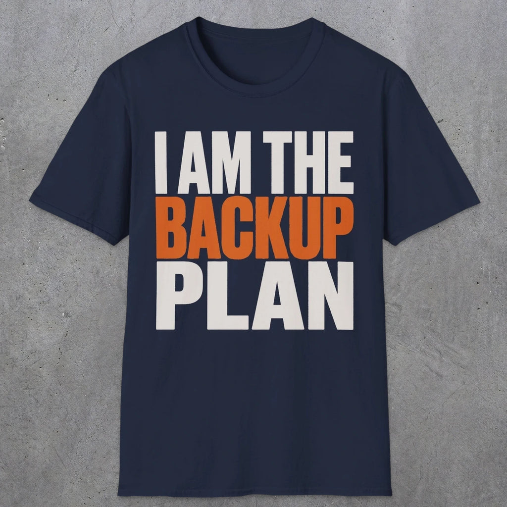 0603 I Am the Backup Plan | Dad T-Shirt | RustyDad