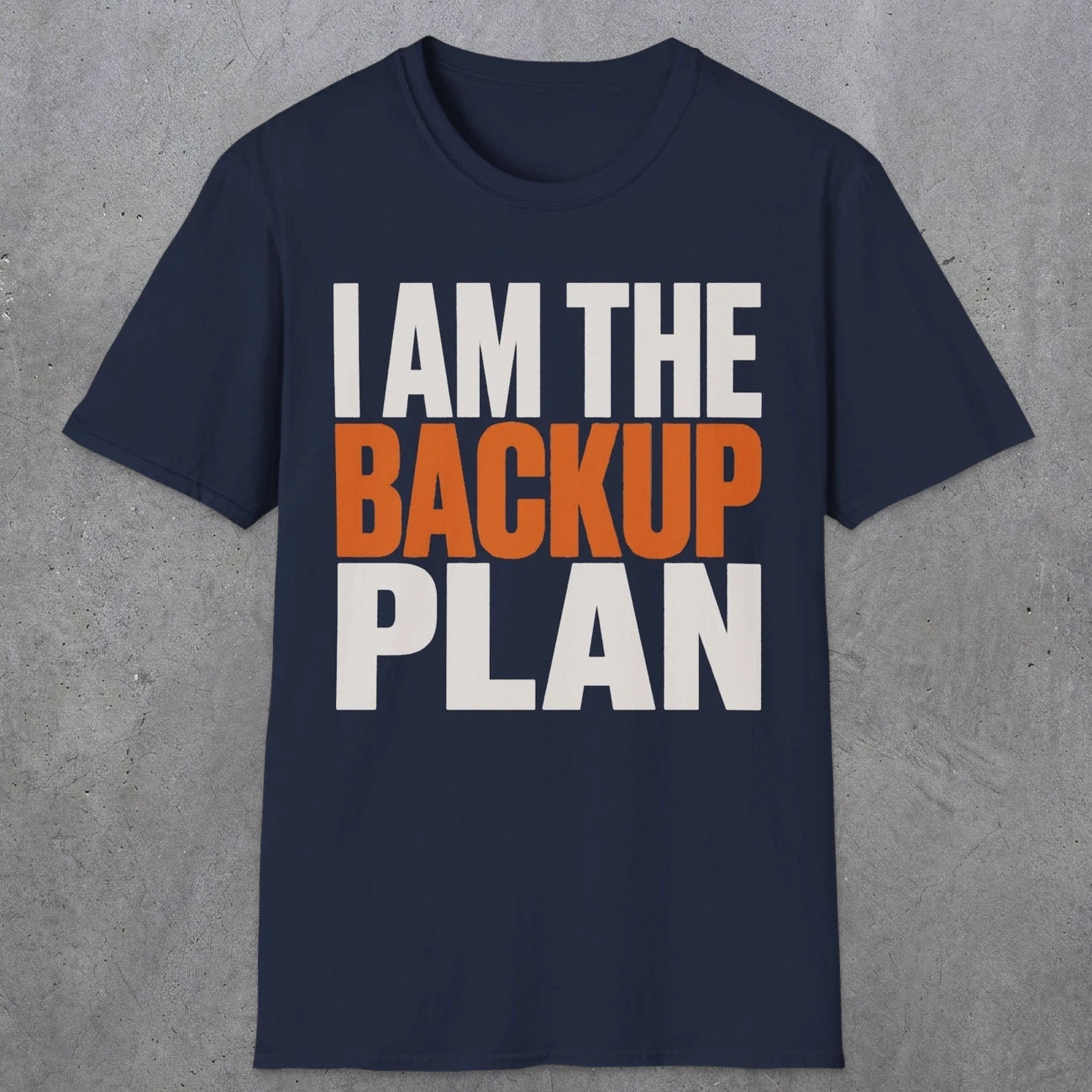 0603 I Am the Backup Plan | Dad T-Shirt | RustyDad