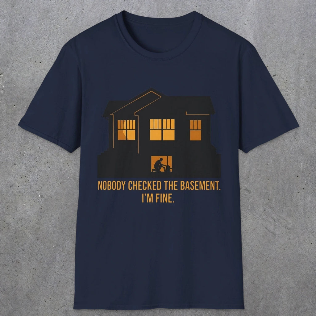 0093 Nobody Checked The Basement Im Fine | Funny Dad T-Shirt | RustyDad