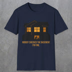 0093 Nobody Checked The Basement Im Fine | Funny Dad T-Shirt | RustyDad