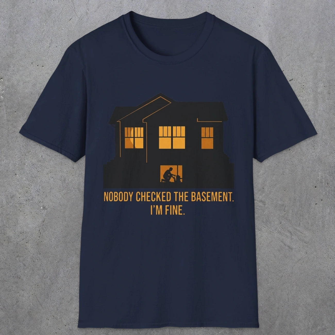 0093 Nobody Checked The Basement Im Fine | Funny Dad T-Shirt | RustyDad