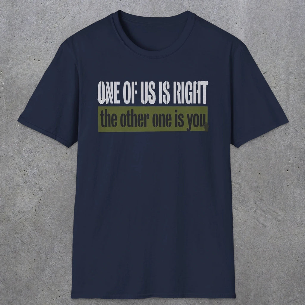 0437 One Of Us Is Right. The Other One Is You | Funny Dad T-Shirt | RustyDad