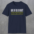 0437 One Of Us Is Right. The Other One Is You | Funny Dad T-Shirt | RustyDad