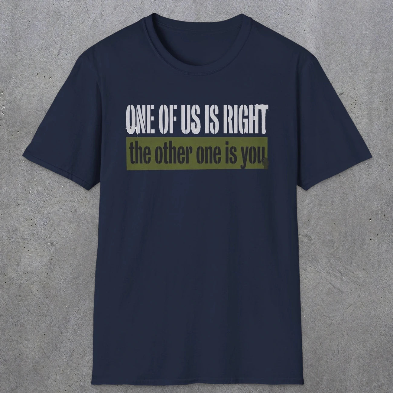 0437 One Of Us Is Right. The Other One Is You | Funny Dad T-Shirt | RustyDad