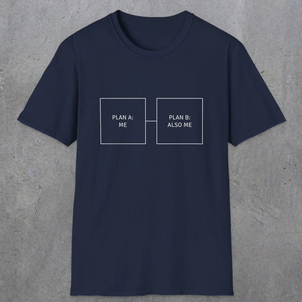 0096 Plan A Me Plan B Also Me | Funny Dad T-Shirt | RustyDad