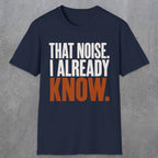 0445 That Noise, I Already Know | Funny Dad T-Shirt | RustyDad