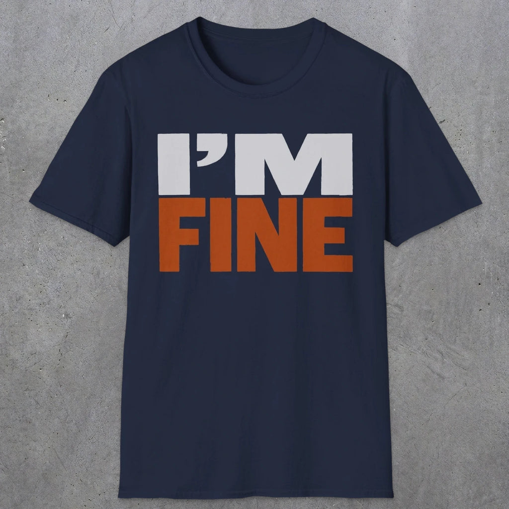 0492 I'M Fine | Funny Dad T-Shirt | RustyDad
