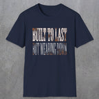 0049 Built to last but wearing down | Funny Dad T-Shirt | RustyDad