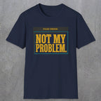 0520 Not My Problem | Funny Dad T-Shirt | RustyDad