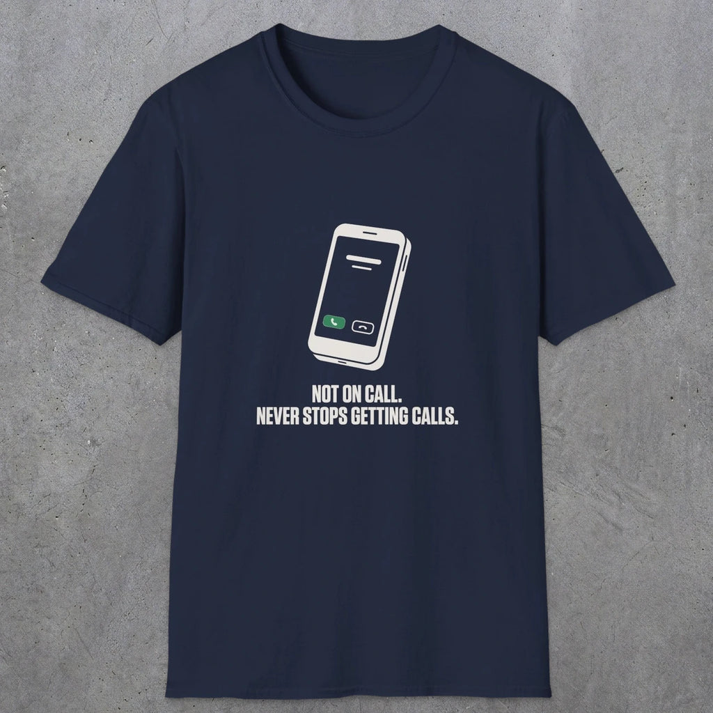 0131 Not On Call Never Stops Getting Calls | Funny Dad T-Shirt | RustyDad