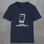 0131 Not On Call Never Stops Getting Calls | Funny Dad T-Shirt | RustyDad