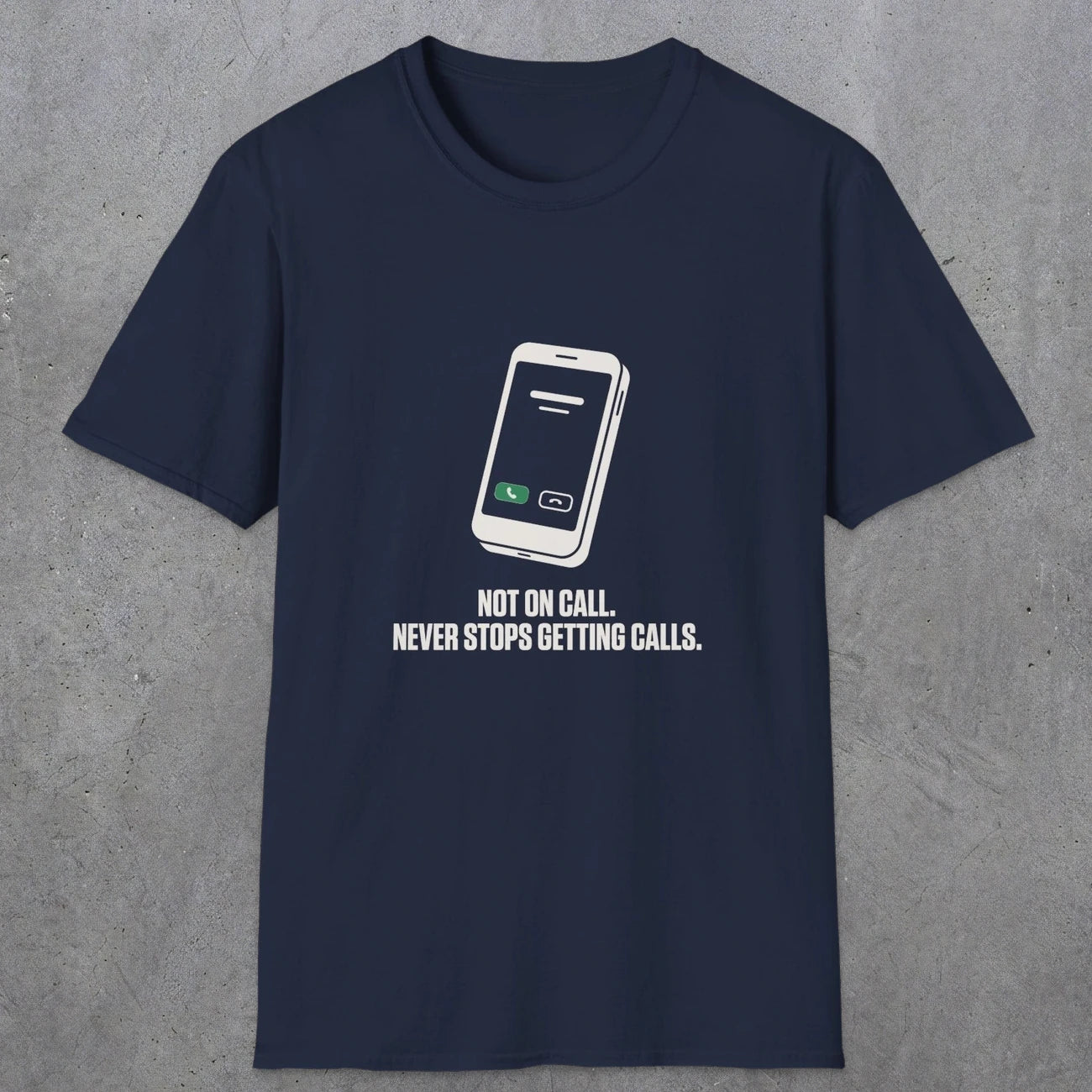 0131 Not On Call Never Stops Getting Calls | Funny Dad T-Shirt | RustyDad