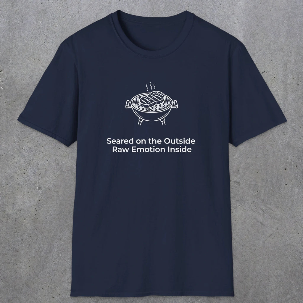 084 Seared on the outside raw emotion inside | Funny Dad T-Shirt | RustyDad