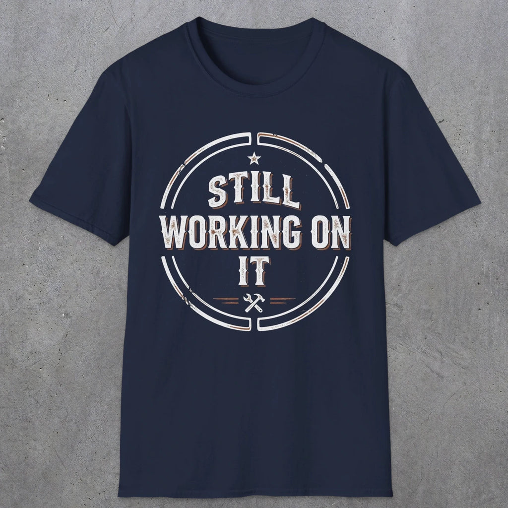 0021 Still working on it | Funny Dad T-Shirt | RustyDad