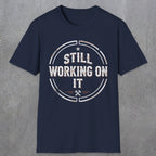 0021 Still working on it | Funny Dad T-Shirt | RustyDad