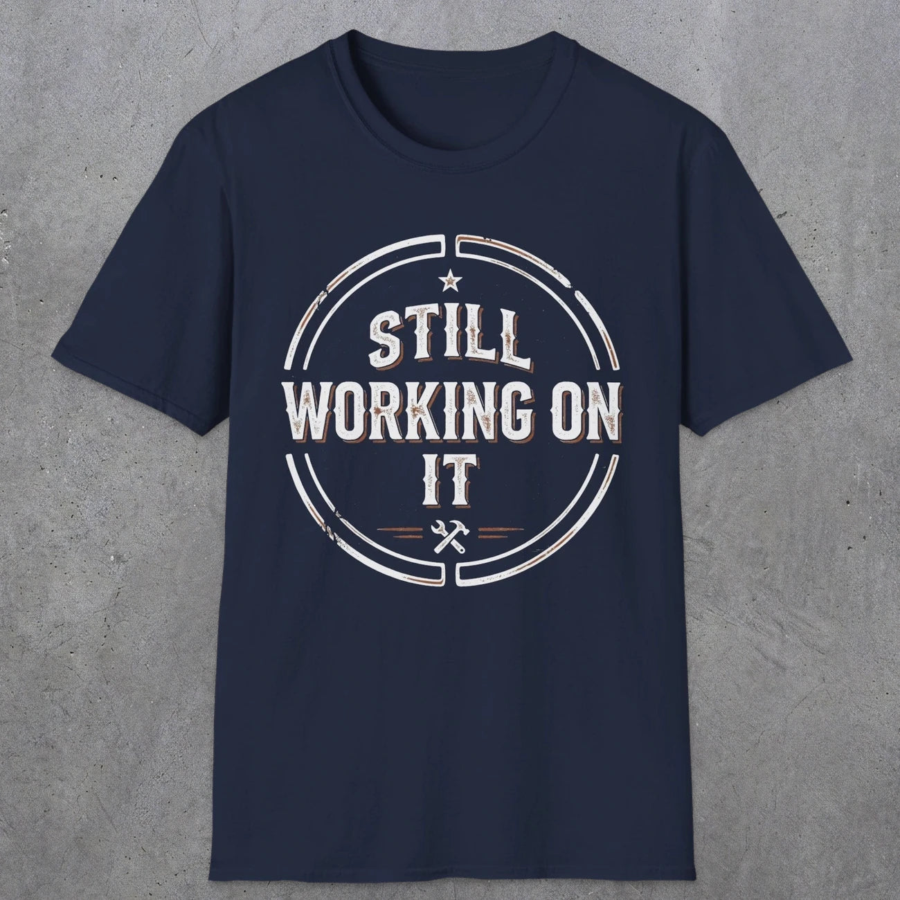 0021 Still working on it | Funny Dad T-Shirt | RustyDad