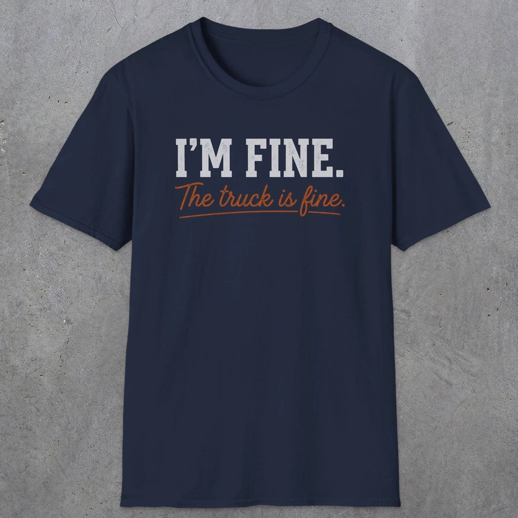 0505 I'M Fine. The Truck Is Fine | Funny Dad T-Shirt | RustyDad
