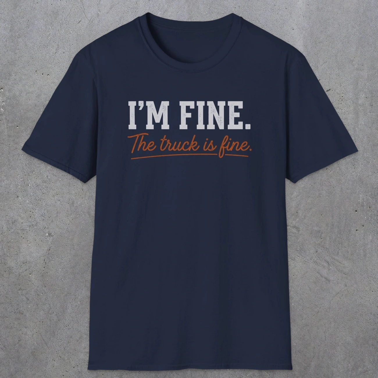 0505 I'M Fine. The Truck Is Fine | Funny Dad T-Shirt | RustyDad