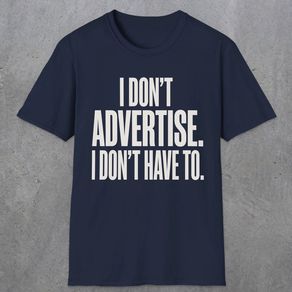 0151 I Dont Advertise I Dont Have To | Funny Dad T-Shirt | RustyDad