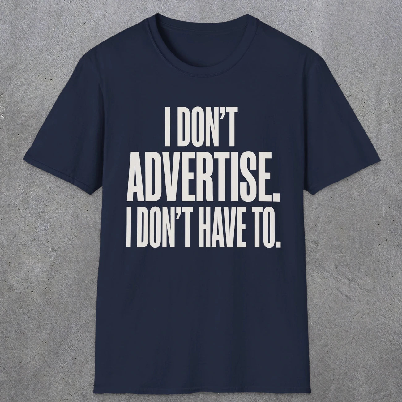 0151 I Dont Advertise I Dont Have To | Funny Dad T-Shirt | RustyDad
